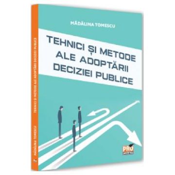 Tehnici si metode ale adoptarii deciziei publice - Madalina Tomescu