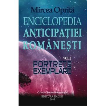 Enciclopedia anticipatiei romanesti Vol.1: Portrete exemplare - Mircea Oprita