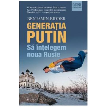 Generatia Putin. Sa intelegem noua Rusie - Benjamin Bidder