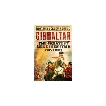 Gibraltar : The Greatest Siege in British History