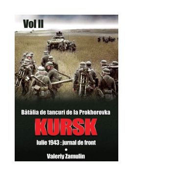 Batalia de tancuri de la Prokhorovka. Kursk. Iulie 1943: jurnal de front. Volumul II