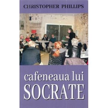 Cafeneaua lui Socrate - Christopher Phillips