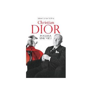 Christian Dior. Povestea unei vieti (editie necartonata)