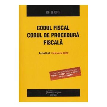 Codul fiscal. Codul de procedura fiscala. Act. 1 februarie 2023