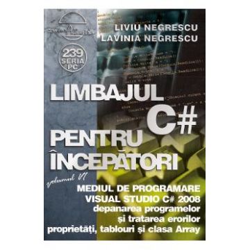 Limbajul C# pentru incepatori. Vol.6 - Liviu Negrescu, Lavinia Negrescu