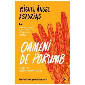 Oameni de porumb - Miguel Angel Asturias