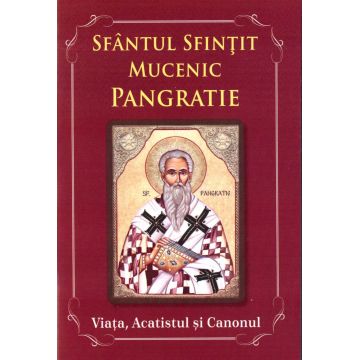 Sfântul Sfințit Mucenic Pangratie. Viața, acatistul și canonul