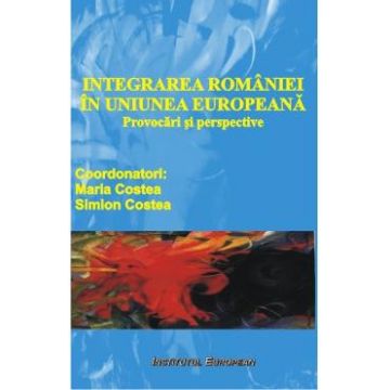 Integrarea Romaniei In Uniunea Europeana - Maria Costea, Simion Costea