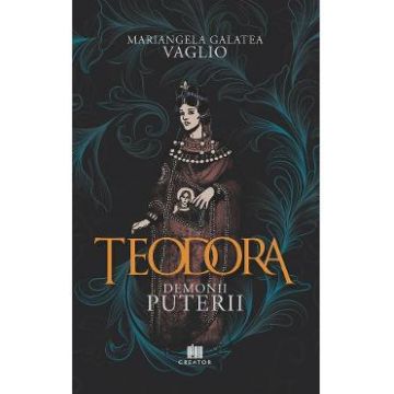 Teodora. Demonii puterii - Mariangela Galatea Vaglio