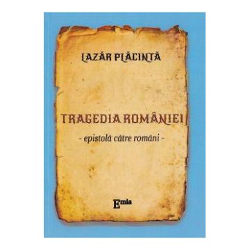 Tragedia Romaniei. Epistola catre romani - Lazar Placinta