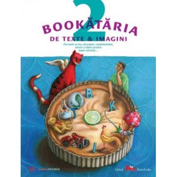 Bookataria de texte & imagini. Povestiri scrise, desenate, condimentate, sarate si dulci, pentru toate varstele…