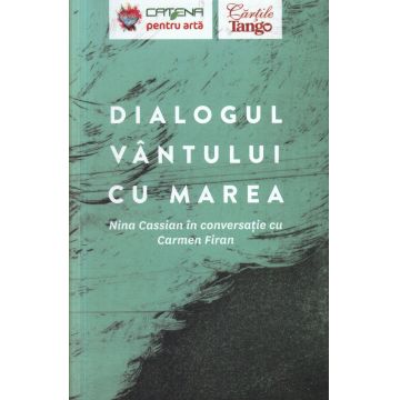 Dialogul vantului cu marea. Nina Cassian in conversatie cu Carmen Firan