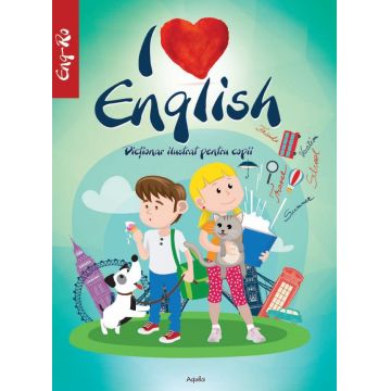 I love english. Dictionar ilustrat pentru copii