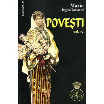 Maria. Regina Romaniei. Povesti. Vol. 1-2