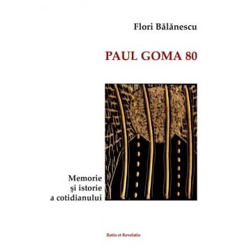 Paul Goma 80. Memorie si istorie a cotidianului
