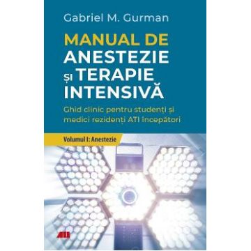Manual de anestezie si terapie intensiva. Vol.1: Anestezie - Gabriel Gurman, Yaish Yair-Reina, Adela Hilda Onutu