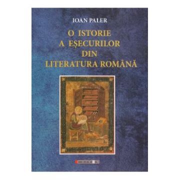 O istorie a esecurilor din literatura romana - Ioan Paler