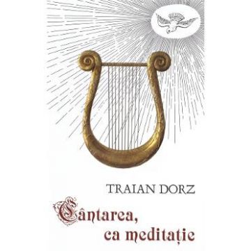 Cantarea ca meditatie - Traian Dorz