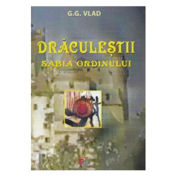 Draculestii - Sabia Ordinului - G.G. Vlad