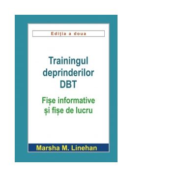 Trainingul deprinderilor DBT. Fise informative si fise de lucru