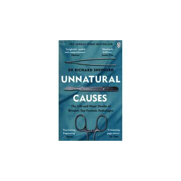 Unnatural Causes: The Life and Many Deaths of Britaințs Top Forensic Pathologist