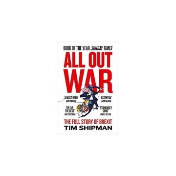 All Out War: The Full Story of How Brexit Sank Britain’s Political Class (Brexit Trilogy 1)
