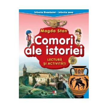 Comori ale istoriei. Lectura si activitati. Istoria Romaniei. Istoria mea - Magda Stan