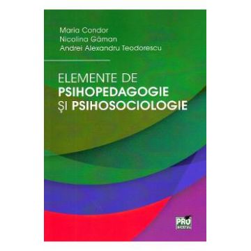 Elemente de psihopedagogie si psihosociologie - Maria Condor, Nicolina Gaman