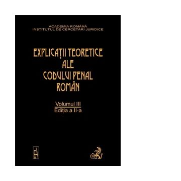 Explicatiile teoretice ale Codului penal roman. Editia 2. Volumul III (brosat)