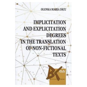 Implicitation and Explicitation Degrees in the Translation of Non-Fictional Texts - Olenka Maria Manescu