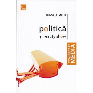 Politica si reality show - Bianca Mitu