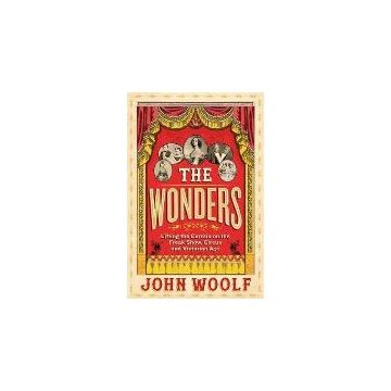 The Wonders : Lifting the Curtain on the Freak Show, Circus and Victorian Age