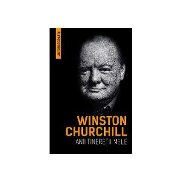 Winston Churchill - Anii tineretii mele