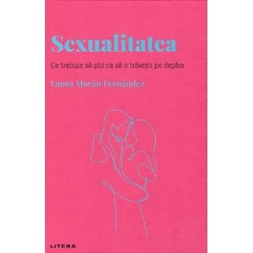 Descopera Psihologia. Sexualitatea - Laura Moran Fernandez