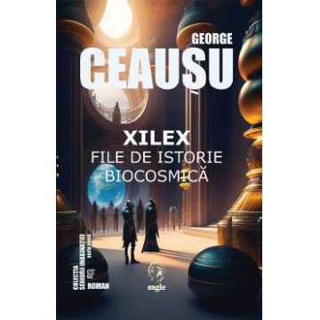 Xilex .File de istorie biocosmica - George Ceausu