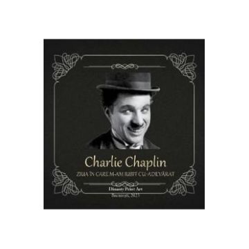 Ziua in care m-am iubit cu adevarat - Charlie Chaplin