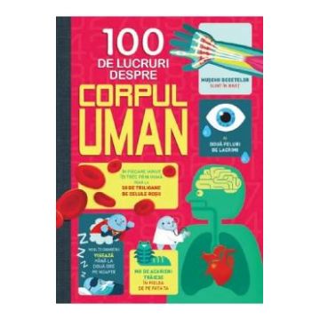 100 de lucruri despre corpul uman - Alex Frith, Minna Lacey, Jonathan Melmoth, Matthew Oldham