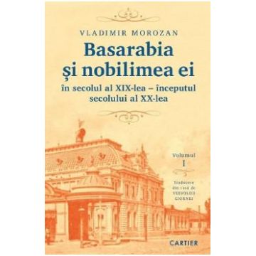 Basarabia si nobilimea ei in secolul al XIX-lea - inceputul secolului al XX-lea - Vladimir Morozan
