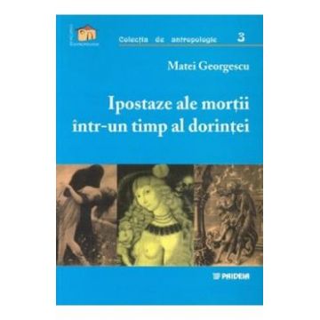 Ipostaze ale mortii intr-un timp al dorintei - Matei Georgescu
