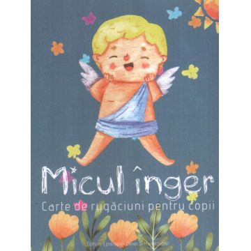 Micul înger. Carte de rugăciuni pentru copii