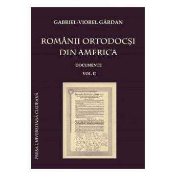 Romanii ortodocsi din America: documente Vol.2 - Gabriel-Viorel Gardan