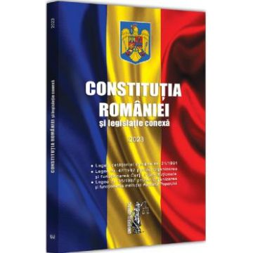 Constitutia Romaniei si legislatie conexa 2023