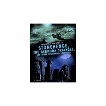 Handbook to Stonehenge, the Bermuda Triangle, and Other Mysterious Locations