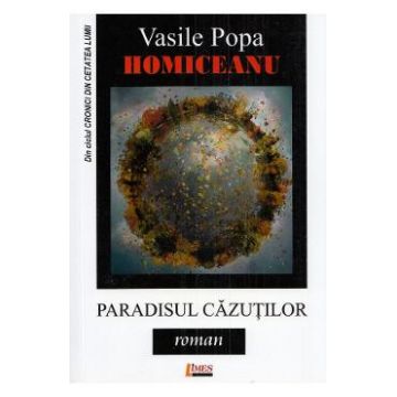 Paradisul cazutilor - Vasile Popa Homiceanu