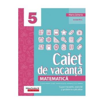 Caiet de vacanta. Matematica - Clasa 5 - Maria Zaharia