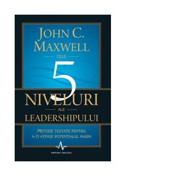 Cele 5 niveluri ale leadershipului. Metode testate pentru a-ti atinge potentialul maxim