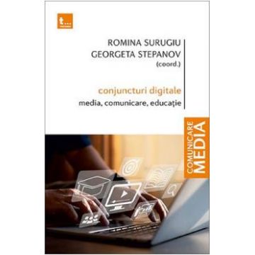 Conjuncturi digitale: media, comunicare, educatie - Romina Surugiu, Georgeta Stepanov