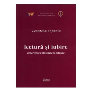 Lectura si iubire: experiente ontologice si estetice - Leontina Copaciu