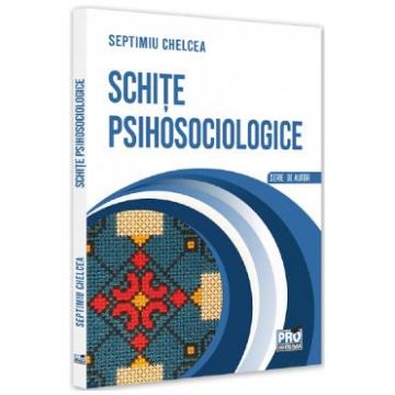 Schite psihosociologice - Septimiu Chelcea