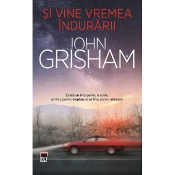 Si vine vremea indurarii - John Grisham